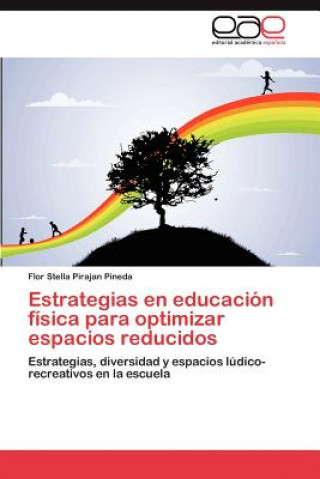 Kniha Estrategias En Educacion Fisica Para Optimizar Espacios Reducidos Flor Stella Pirajan Pineda