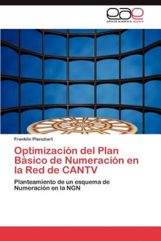 Kniha Optimizacion del Plan Basico de Numeracion En La Red de Cantv Franklin Planchart