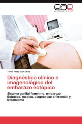 Könyv Diagnostico Clinico E Imagenologico del Embarazo Ectopico Tania Plaza González