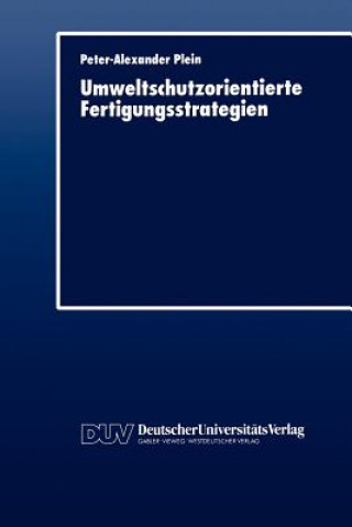 Książka Umweltschutzorientierte Fertigungsstrategien Peter-Alexander Plein