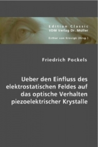 Livre Ueber den Einfluss des elektrostatischen Feldes auf das optische Verhalten piezoelektrischer Krystalle Friedrich Pockels