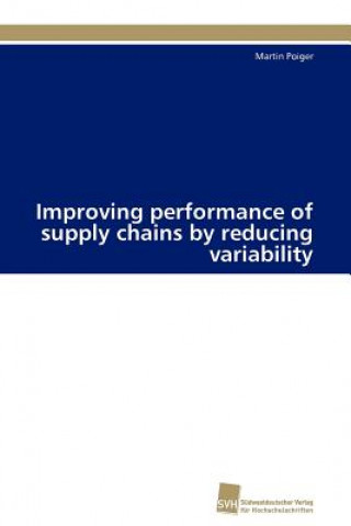 Kniha Improving performance of supply chains by reducing variability Martin Poiger