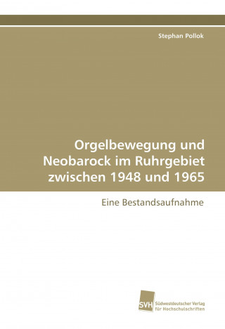 Książka Orgelbewegung und Neobarock im Ruhrgebiet zwischen 1948 und  1965 Stephan Pollok