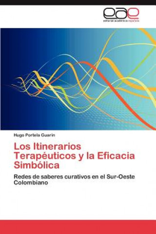 Kniha Itinerarios Terapeuticos y la Eficacia Simbolica Hugo Portela Guarin