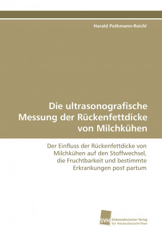 Kniha Die ultrasonografische Messung der Rückenfettdicke von Milchkühen Harald Pothmann-Reichl