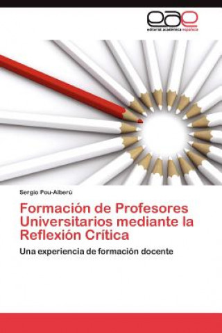 Книга Formacion de Profesores Universitarios mediante la Reflexion Critica Sergio Pou-Alberú