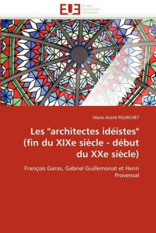 Kniha Les architectes ideistes (fin du xixe siecle - debut du xxe siecle) Marie-Astrid Pourchet