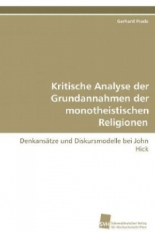 Книга Kritische Analyse der Grundannahmen der  monotheistischen Religionen Gerhard Prade