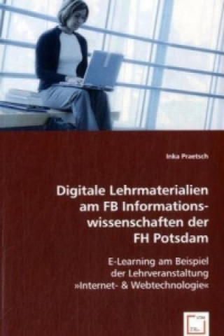 Könyv Digitale Lehrmaterialien am FB Informationswissenschaften der FH Potsdam Inka Praetsch