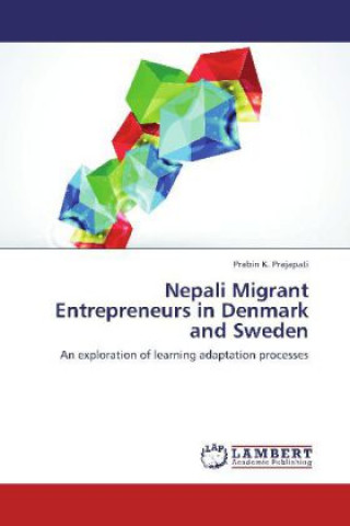 Könyv Nepali Migrant Entrepreneurs in Denmark and Sweden Prabin K. Prajapati