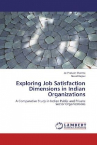 Kniha Exploring Job Satisfaction Dimensions in Indian Organizations Jai Prakash Sharma