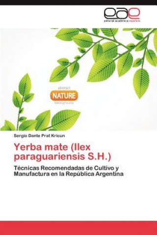 Kniha Yerba Mate (Ilex Paraguariensis S.H.) Sergio Dante Prat Kricun