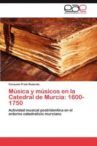 Kniha Musica y Musicos En La Catedral de Murcia Consuelo Prats Redondo