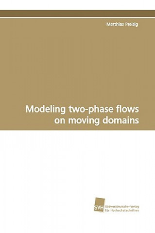 Knjiga Modeling two-phase flows on moving domains Matthias Preisig