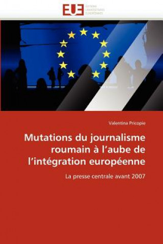 Libro Mutations Du Journalisme Roumain a l'Aube de l'Integration Europeenne Valentina Pricopie