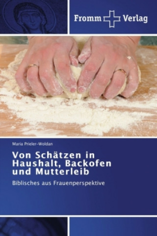 Книга Von Schatzen in Haushalt, Backofen und Mutterleib Maria Prieler-Woldan