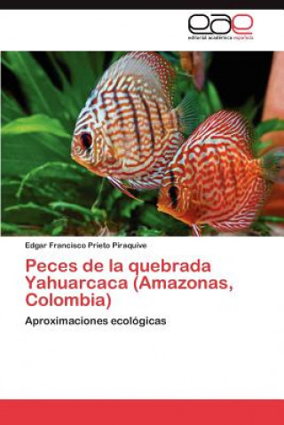 Book Peces de la quebrada Yahuarcaca (Amazonas, Colombia) Edgar Francisco Prieto Piraquive