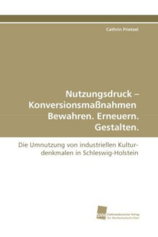 Книга Nutzungsdruck - Konversionsmaßnahmen Bewahren. Erneuern. Gestalten. Cathrin Prietzel