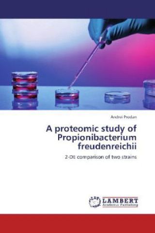 Książka A proteomic study of Propionibacterium freudenreichii Andrei Prodan