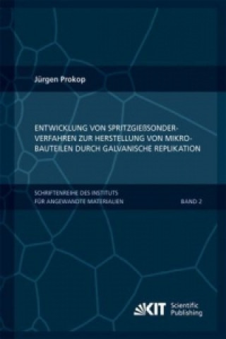 Livre Entwicklung von Spritzgiesssonderverfahren zur Herstellung von Mikrobauteilen durch galvanische Replikation Jürgen Prokop