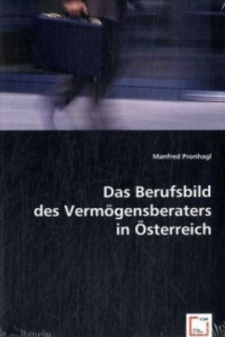 Könyv Das Berufsbild des Vermögensberaters in Österreich Manfred Pronhagl