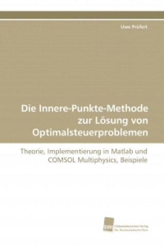 Kniha Die Innere-Punkte-Methode zur Lösung von Optimalsteuerproblemen Uwe Prüfert