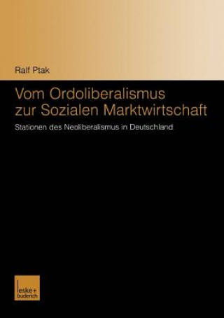 Kniha Vom Ordoliberalismus Zur Sozialen Marktwirtschaft Ralf Ptak