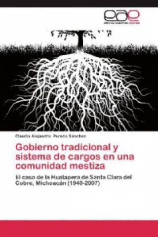 Книга Gobierno tradicional y sistema de cargos en una comunidad mestiza Claudia Alejandra Pureco Sánchez