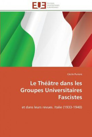 Kniha Le Th  tre Dans Les Groupes Universitaires Fascistes Cécile Puriere