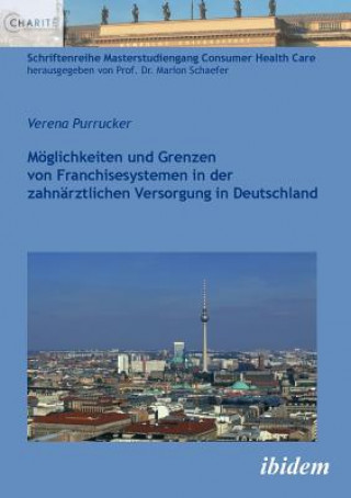 Kniha M glichkeiten und Grenzen von Franchisesystemen in der zahn rztlichen Versorgung in Deutschland. Verena Purrucker