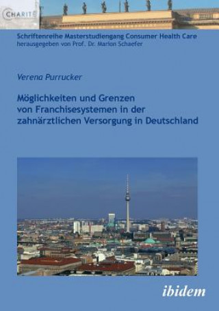 Book M glichkeiten und Grenzen von Franchisesystemen in der zahn rztlichen Versorgung in Deutschland. Verena Purrucker