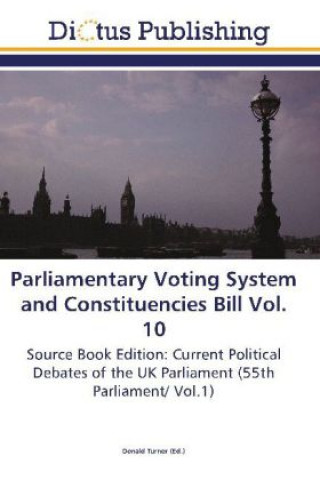 Книга Parliamentary Voting System and Constituencies Bill Vol. 10 Donald Turner