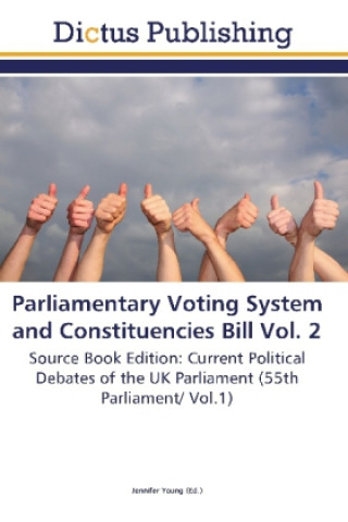 Könyv Parliamentary Voting System and Constituencies Bill Vol. 2 Jennifer Young