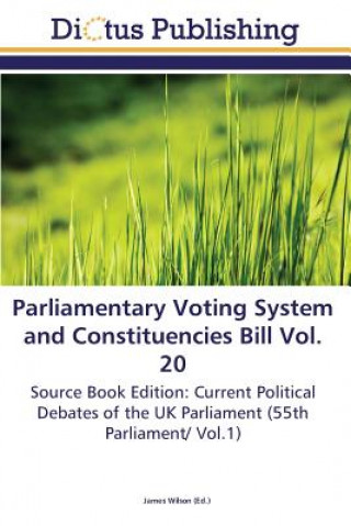 Kniha Parliamentary Voting System and Constituencies Bill Vol. 20 James Wilson