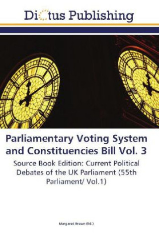 Książka Parliamentary Voting System and Constituencies Bill Vol. 3 Margaret Brown