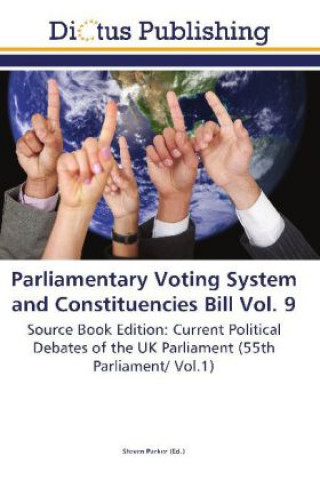 Knjiga Parliamentary Voting System and Constituencies Bill Vol. 9 Steven Parker