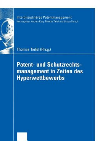 Könyv Patent- und Schutzrechtsmanagement in Zeiten des Hyperwettbewerbs Thomas Tiefel