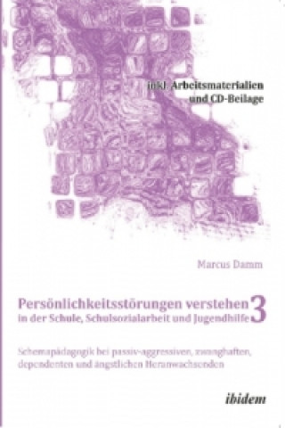 Carte Persönlichkeitsstörungen verstehen in der Schule, Schulsozialarbeit und Jugendhilfe III, m. 1 DVD-ROM Marcus Damm