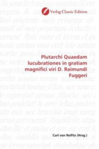 Kniha Plutarchi Quaedam lucubrationes in gratiam magnifici viri D. Raimundi Fuggeri Carl von Reifitz