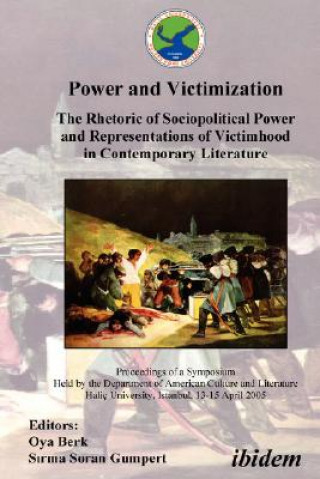 Kniha Power and Victimization - The Rhetoric of Sociopolitical Power and Representations of Victimhood in Contemporary Literature. Proceedings of a Symposiu Oya Berk