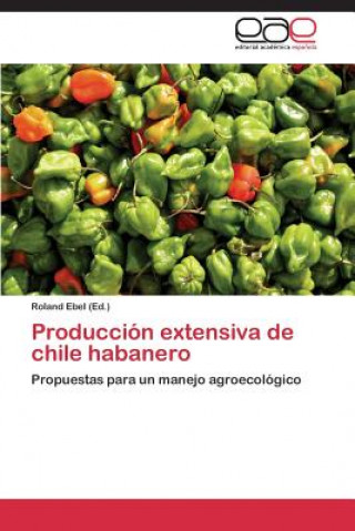 Książka Produccion extensiva de chile habanero Roland Ebel