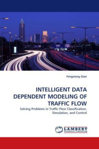Könyv INTELLIGENT DATA DEPENDENT MODELING OF TRAFFIC FLOW Fengxiang Qiao