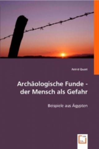 Kniha Archäologische Funde - der Mensch als Gefahr Astrid Quast