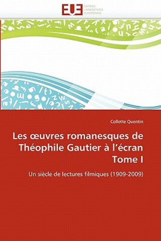 Könyv Les Uvres Romanesques de Th ophile Gautier   l'' cran Tome I Collette Quentin