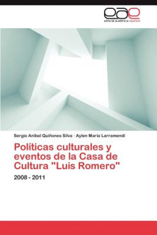 Könyv Politicas culturales y eventos de la Casa de Cultura Luis Romero Aylen María Larramendi