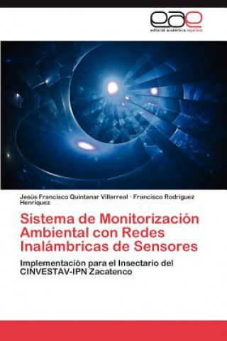 Könyv Sistema de Monitorizacion Ambiental Con Redes Inalambricas de Sensores Jesús Francisco Quintanar Villarreal