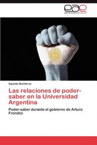 Book Relaciones de Poder-Saber En La Universidad Argentina Agueda Quinteros