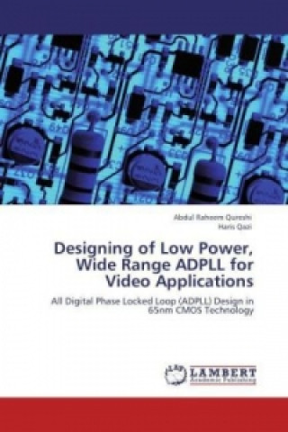 Kniha Designing of Low Power, Wide Range ADPLL for Video Applications Abdul Raheem Qureshi