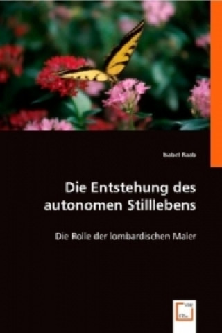 Könyv Die Entstehung des autonomen Stilllebens Isabel Raab