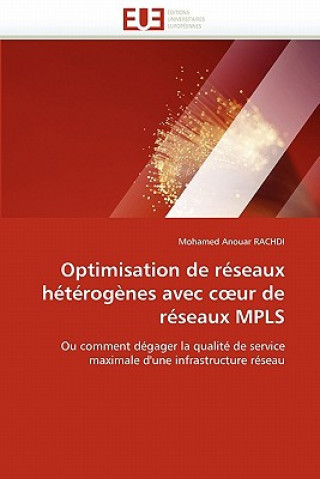 Kniha Optimisation de R seaux H t rog nes Avec C Ur de R seaux Mpls Mohamed A. Rachdi